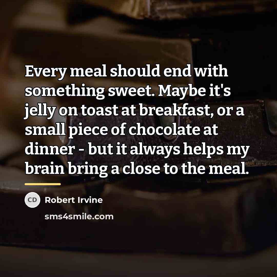 “Every meal should end with something sweet. Maybe it's jelly…” quote by Robert Irvine