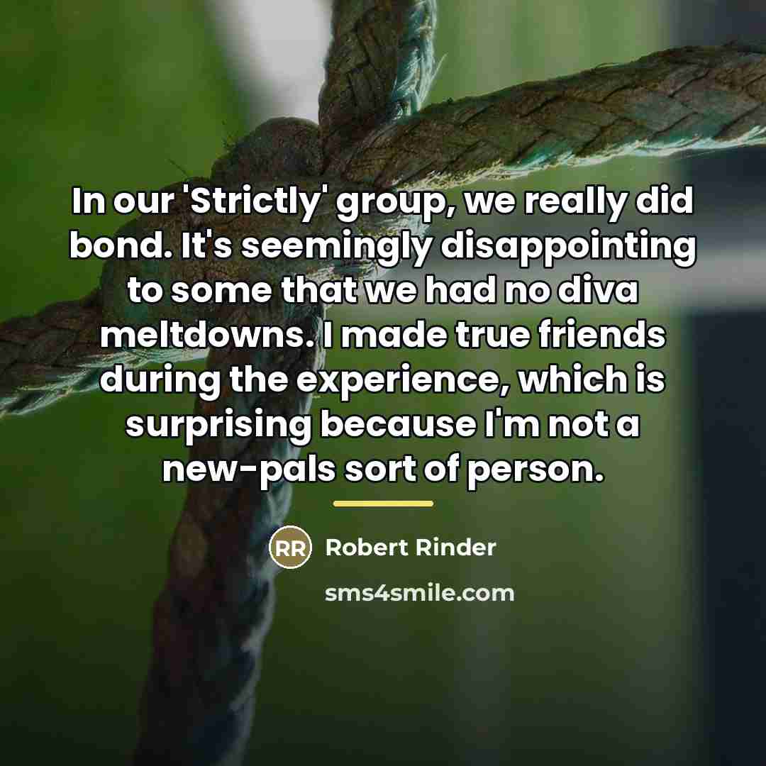 “In our 'Strictly' group, we really did bond. It's seemingly…” quote by Robert Rinder
