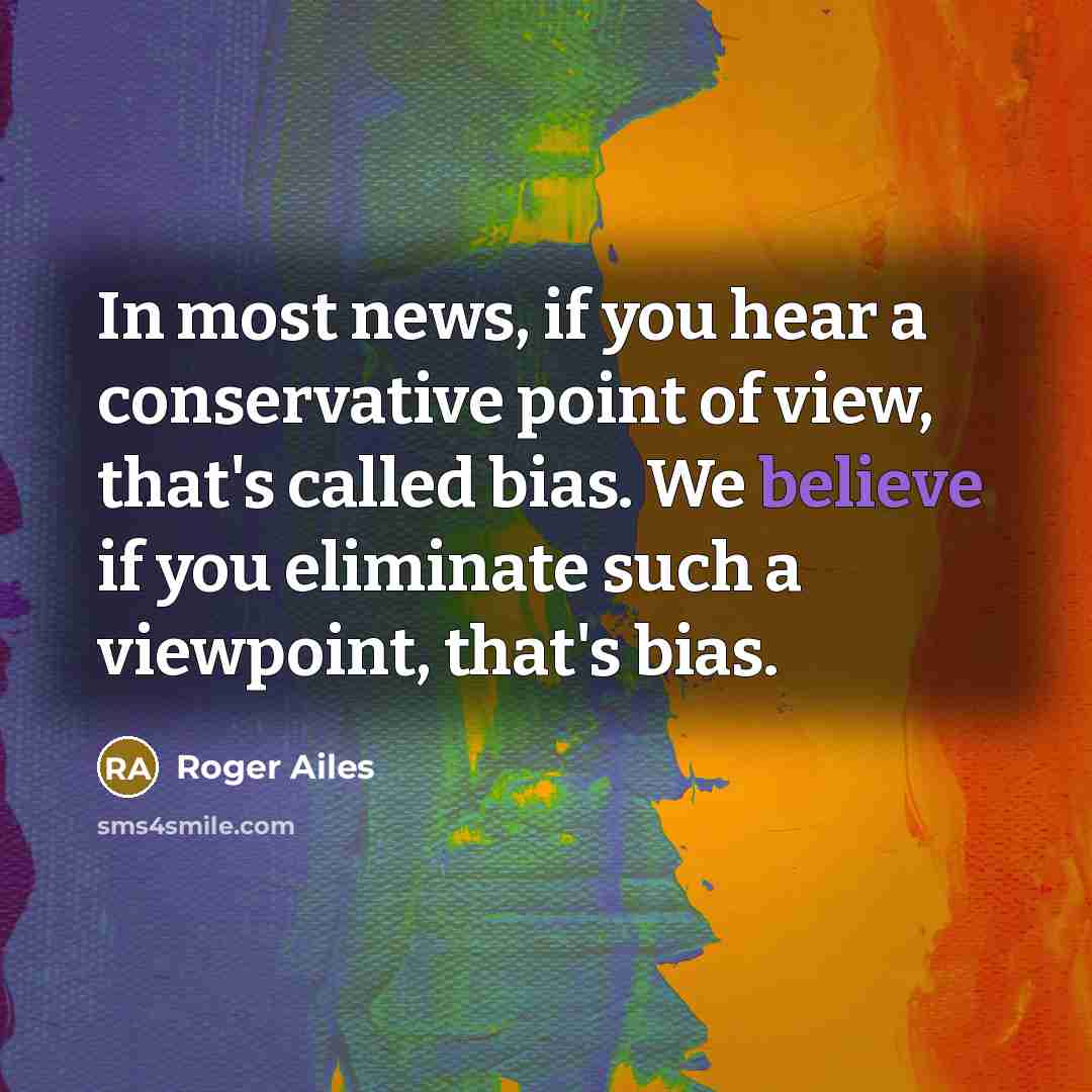 “In most news, if you hear a conservative point of…” quote by Roger Ailes