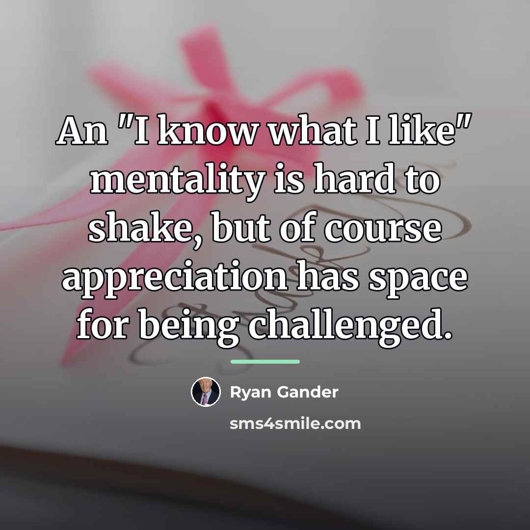 “An "I know what I like" mentality is hard to…” quote by Ryan Gander