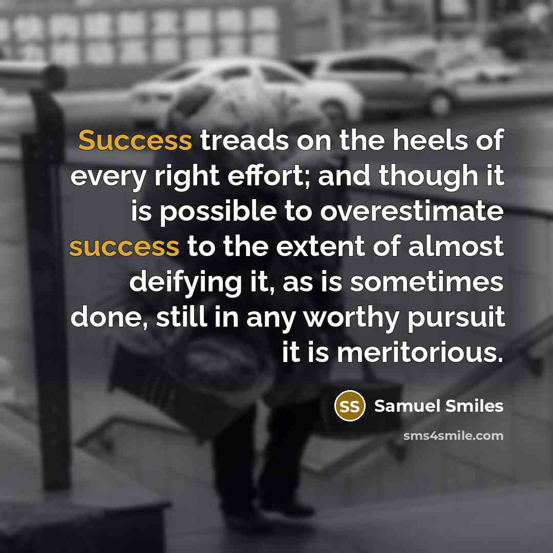 “Success treads on the heels of every right effort; and…” quote by Samuel Smiles