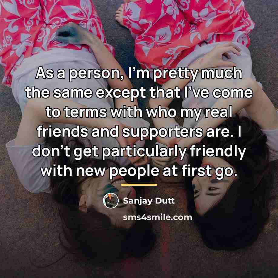 “As a person, I'm pretty much the same except that…” quote by Sanjay Dutt