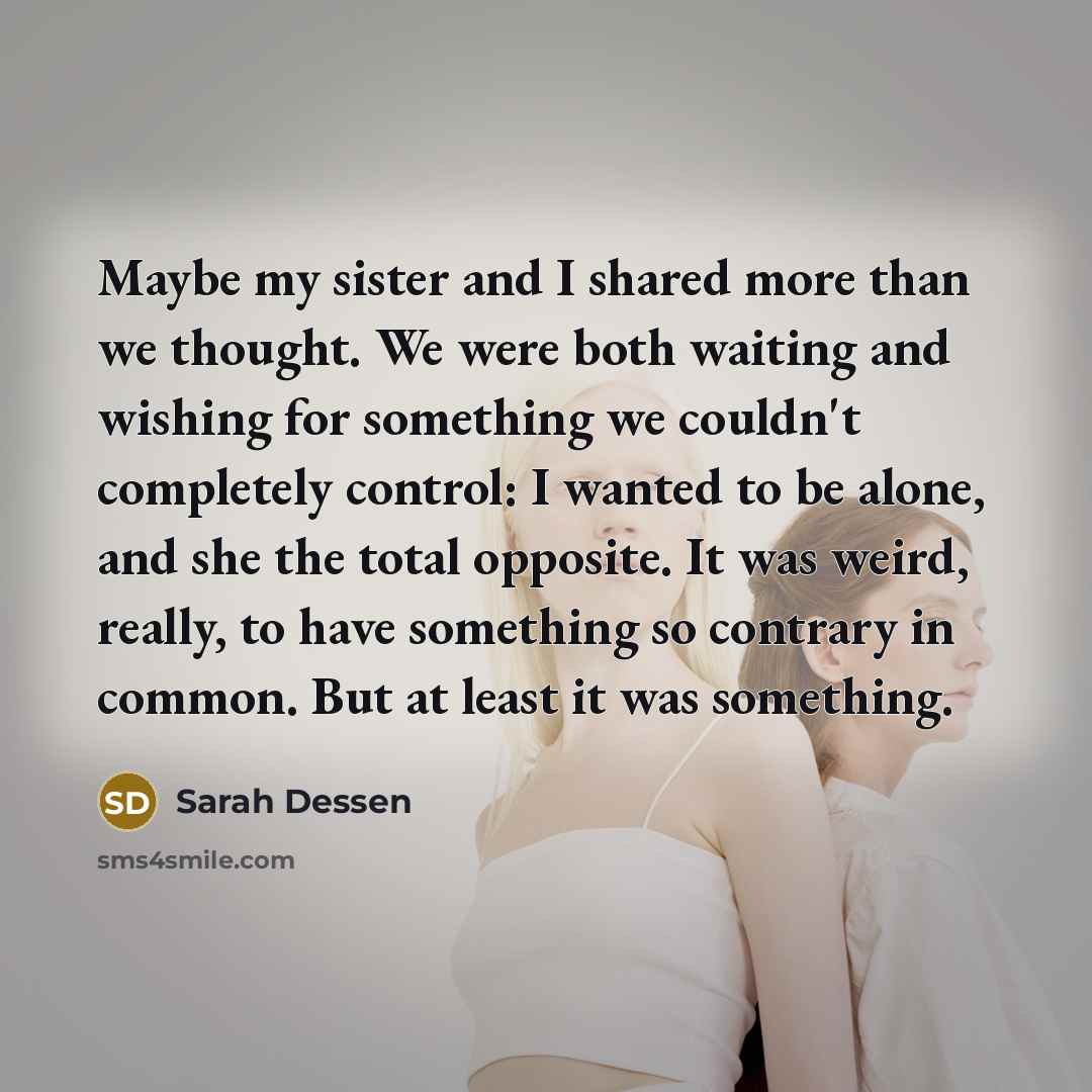 “Maybe my sister and I shared more than we thought.…” quote by Sarah Dessen
