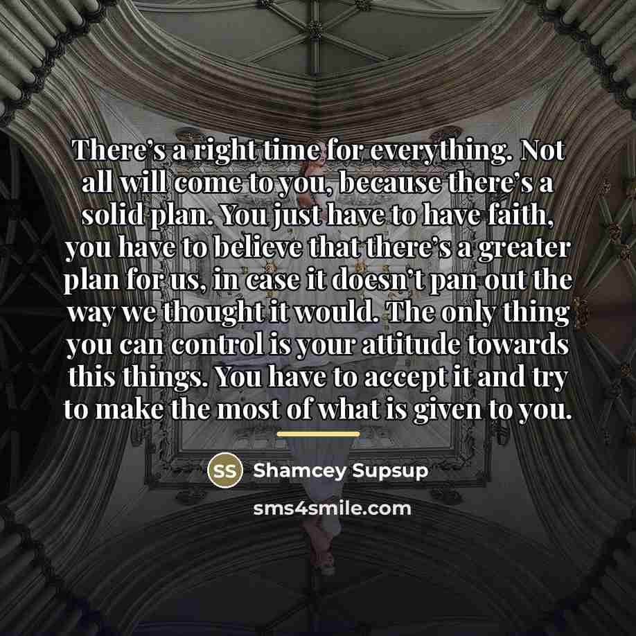 “There’s a right time for everything. Not all will come…” quote by Shamcey Supsup