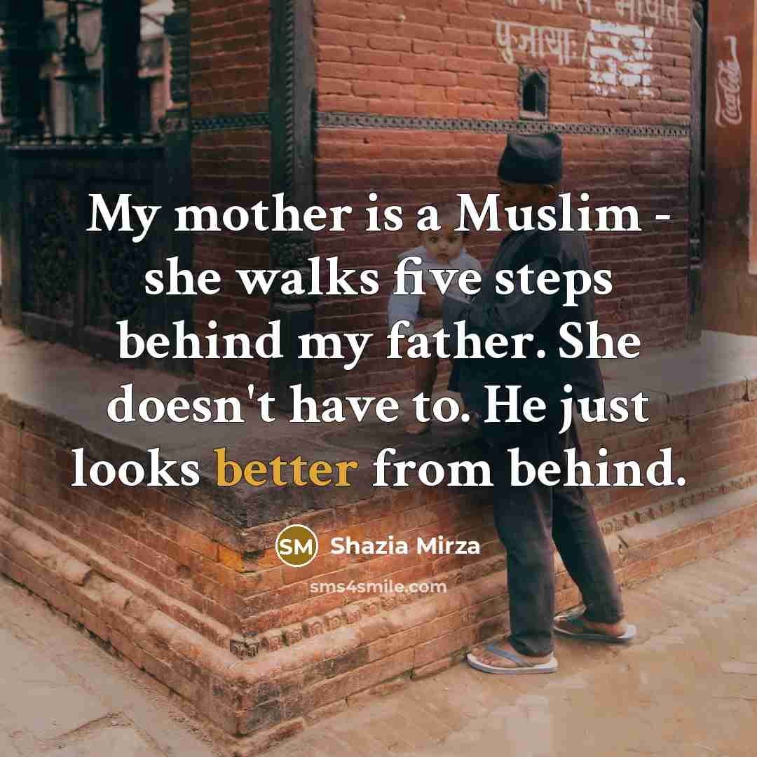 “My mother is a Muslim - she walks five steps…” quote by Shazia Mirza