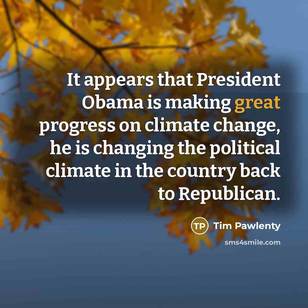 “It appears that President Obama is making great progress on…” quote by Tim Pawlenty
