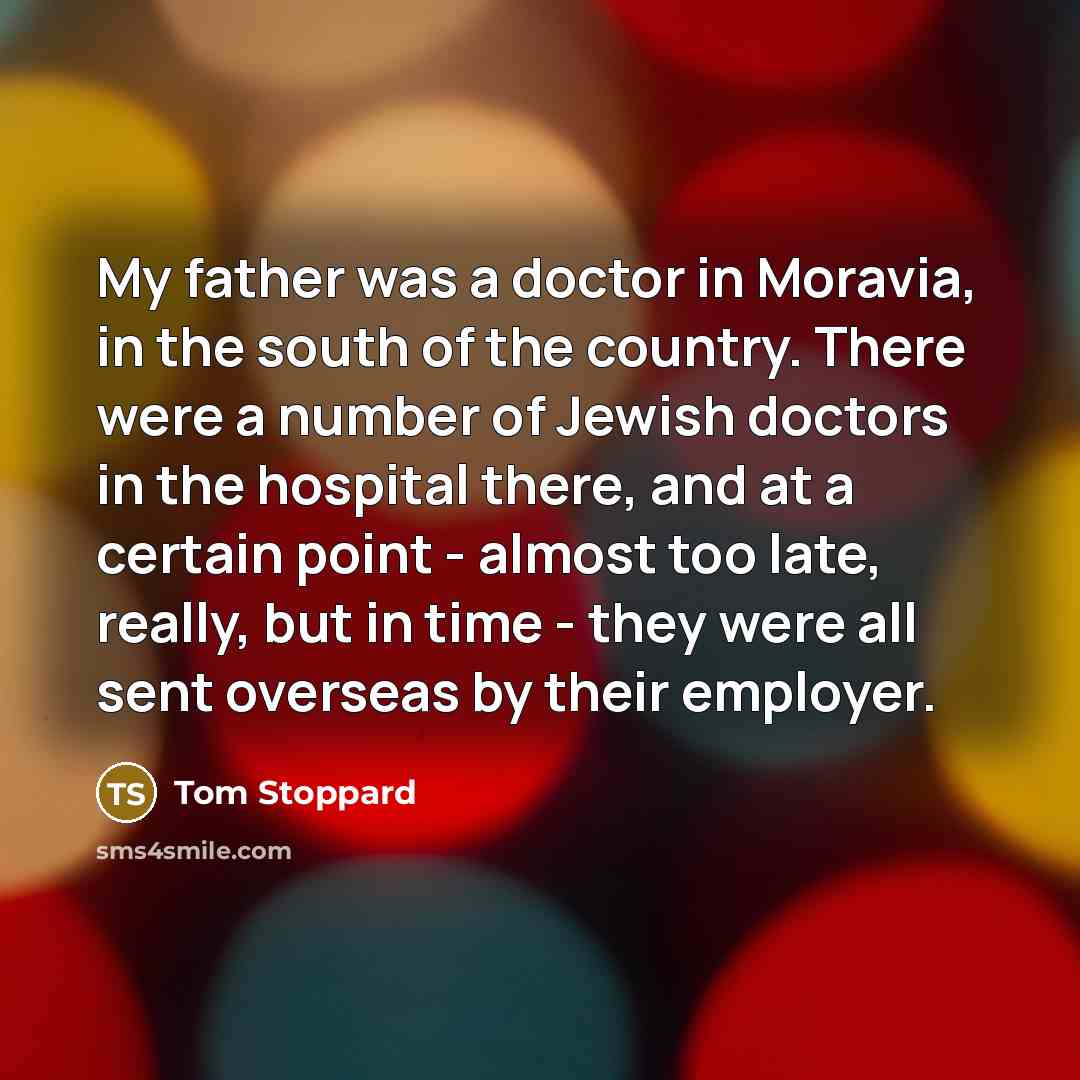 “My father was a doctor in Moravia, in the south…” quote by Tom Stoppard