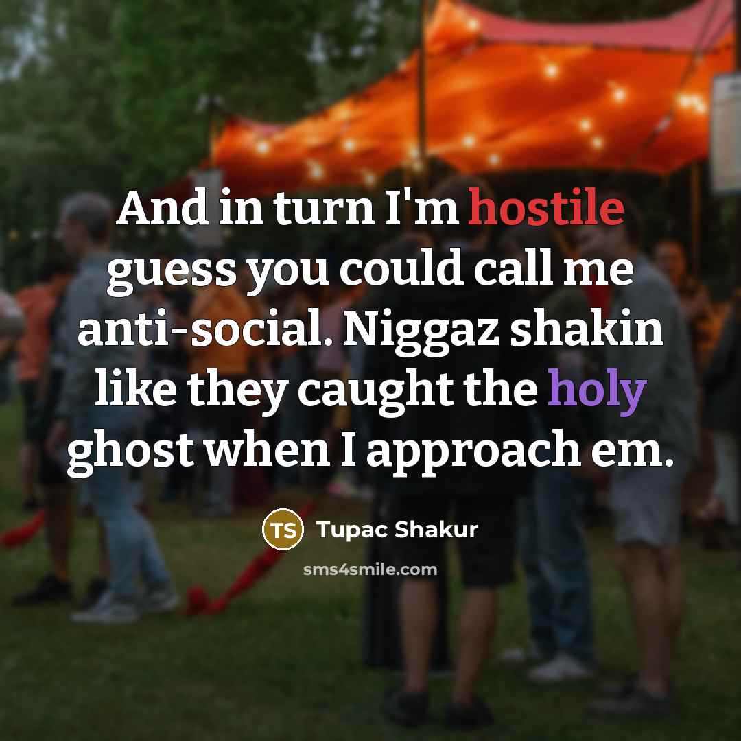“And in turn I'm hostile guess you could call me…” quote by Tupac Shakur