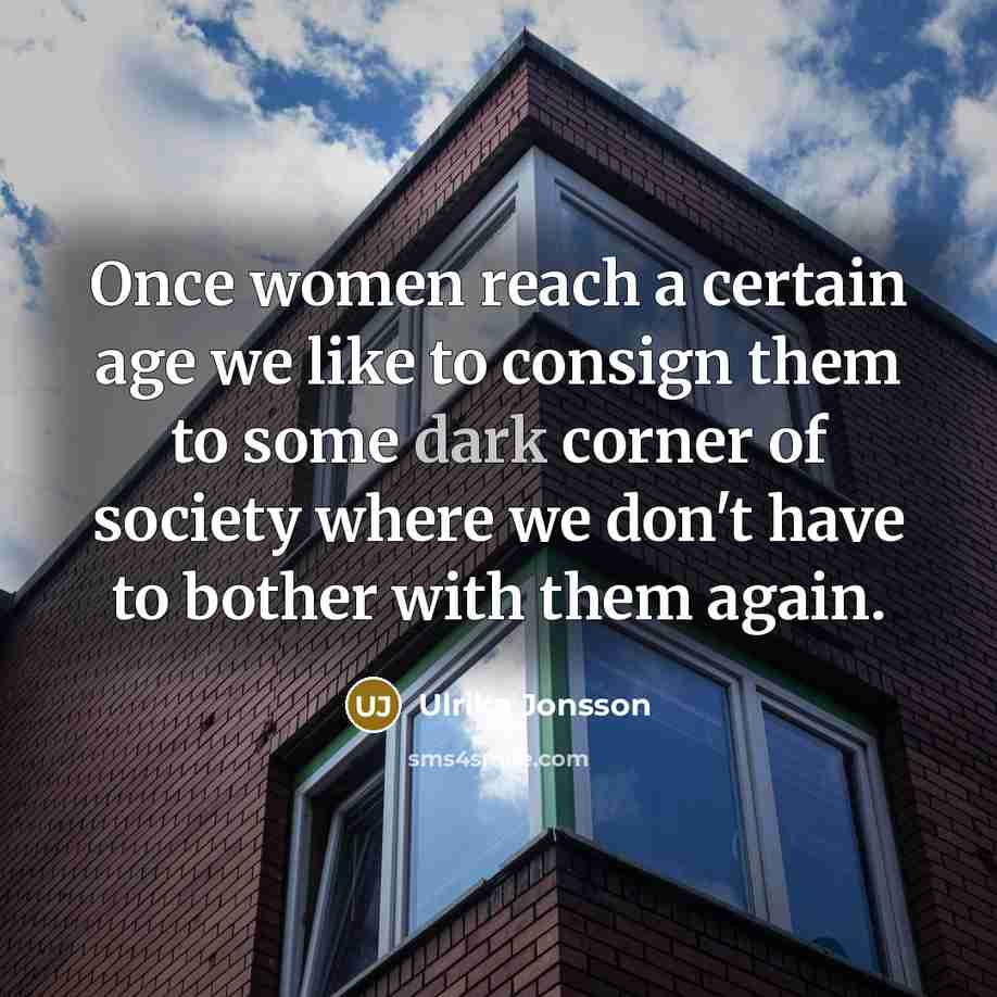 “Once women reach a certain age we like to consign…” quote by Ulrika Jonsson