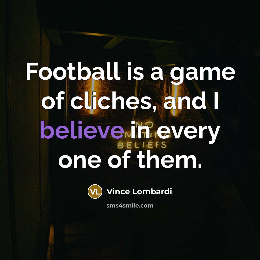 “Football is a game of cliches, and I believe in…” quote by Vince Lombardi
