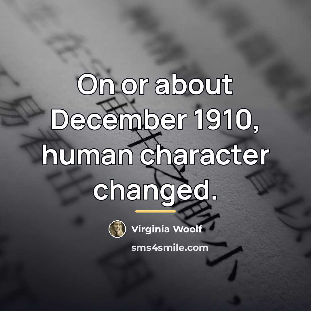 “On or about December 1910, human character changed.…” quote by Virginia Woolf