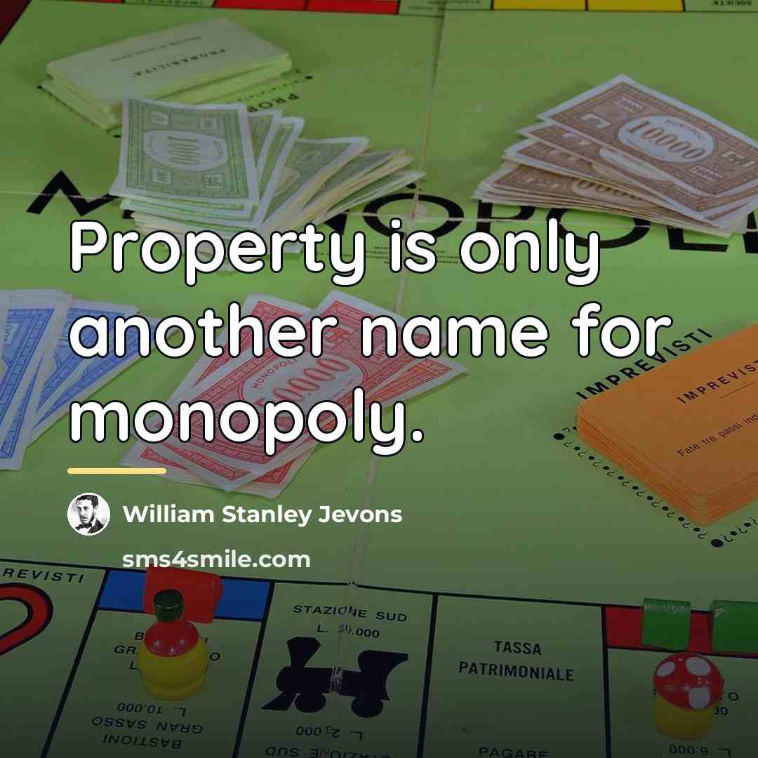“Property is only another name for monopoly.…” quote by William Stanley Jevons