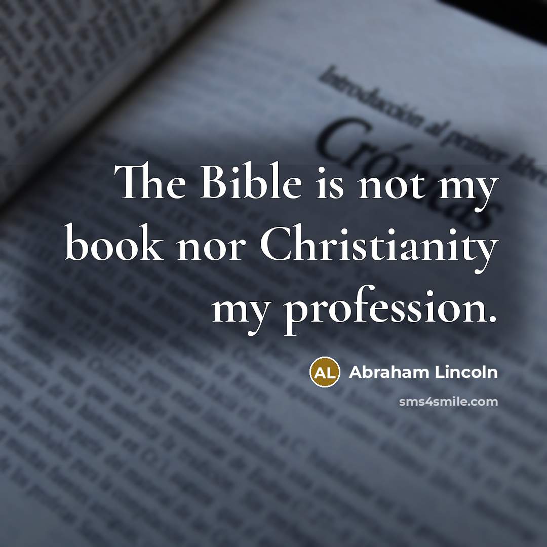 “The Bible is not my book nor Christianity my profession.…” quote by Abraham Lincoln