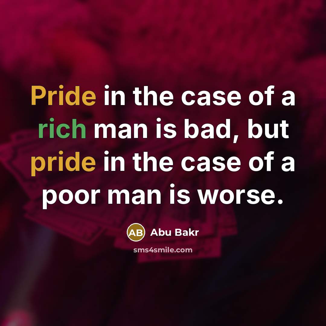 “Pride in the case of a rich man is bad,…” quote by Abu Bakr