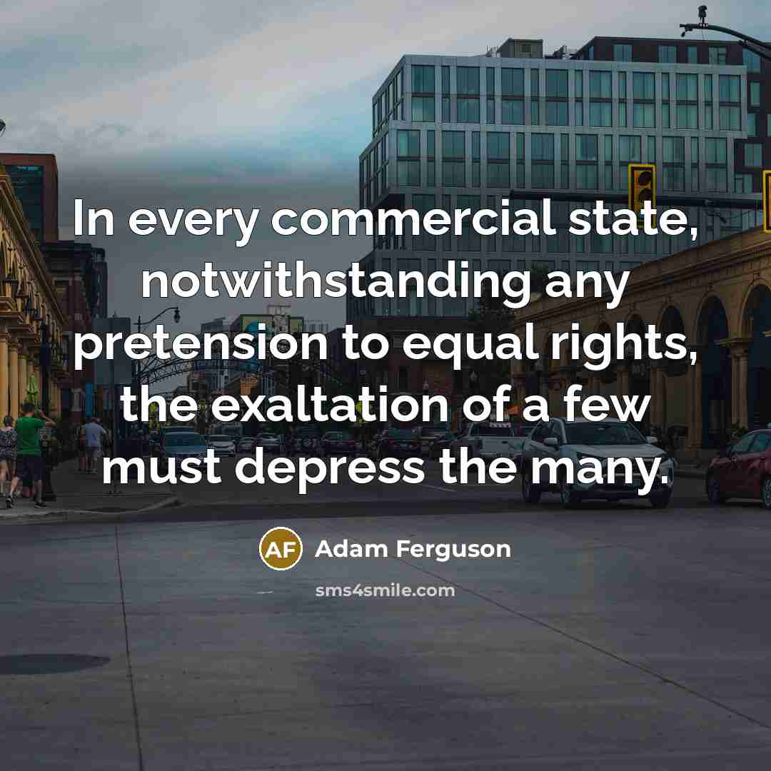 “In every commercial state, notwithstanding any pretension to equal rights,…” quote by Adam Ferguson