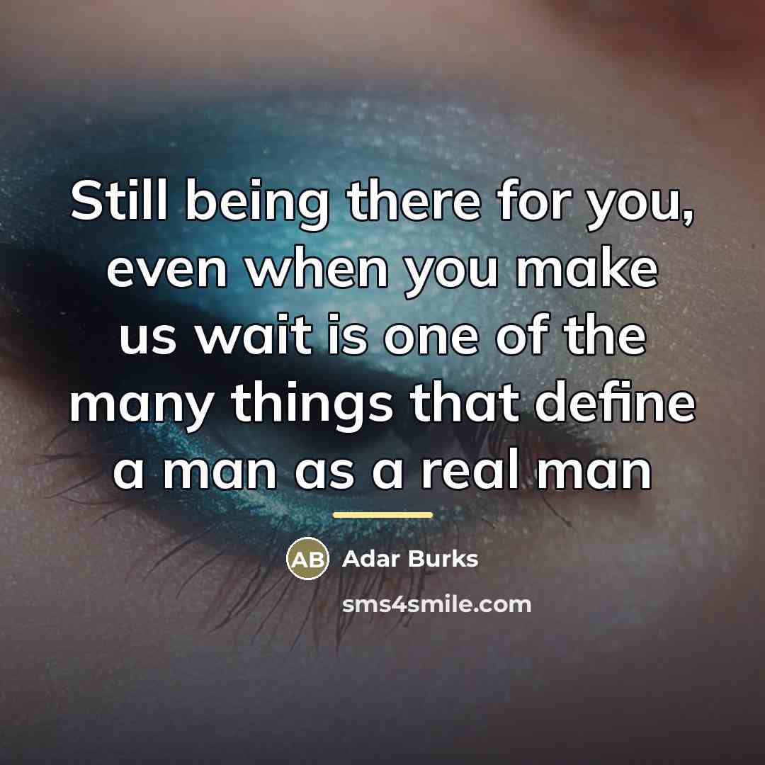 “Still being there for you, even when you make us…” quote by Adar Burks
