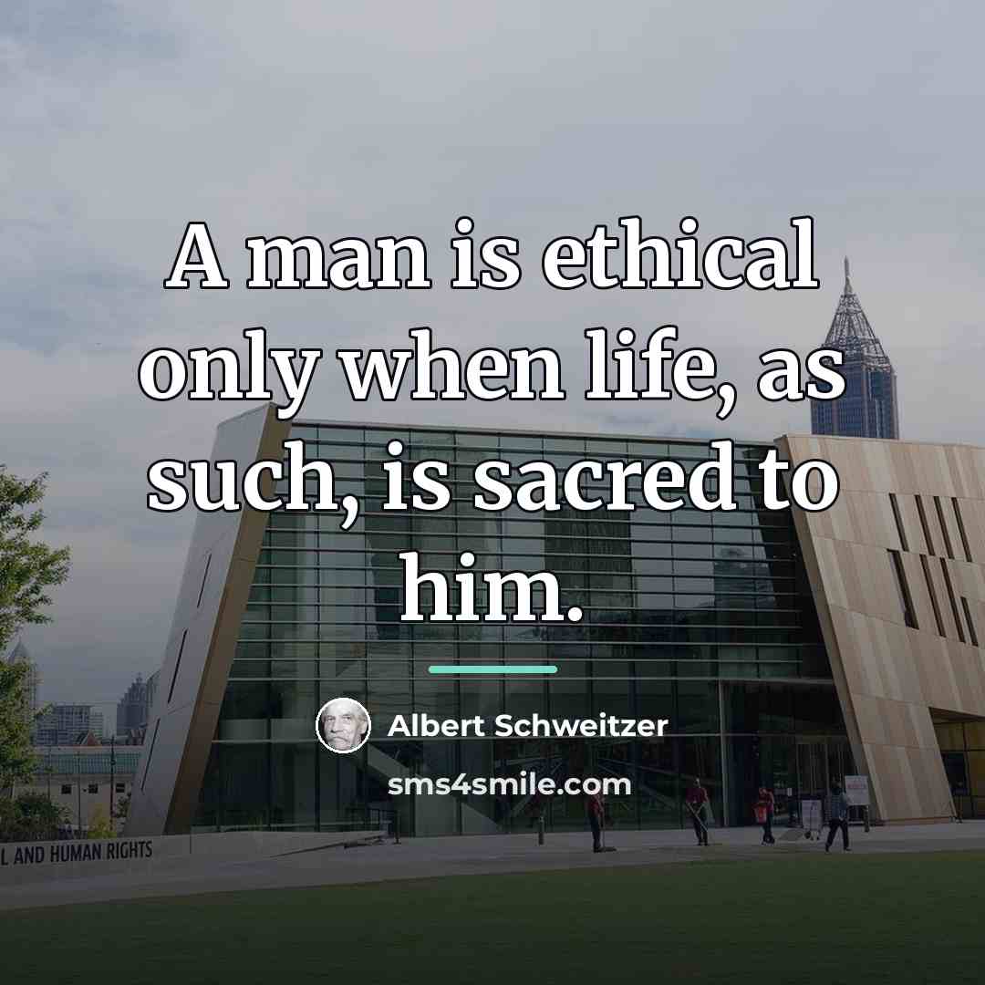 “A man is ethical only when life, as such, is…” quote by Albert Schweitzer