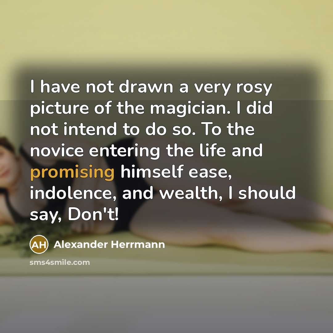 “I have not drawn a very rosy picture of the…” quote by Alexander Herrmann