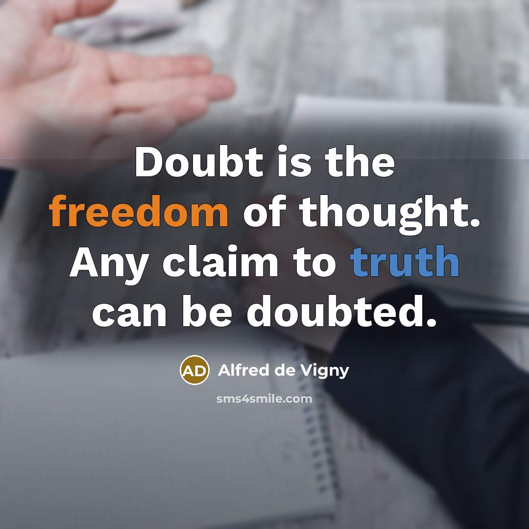 “Doubt is the freedom of thought. Any claim to truth…” quote by Alfred de Vigny