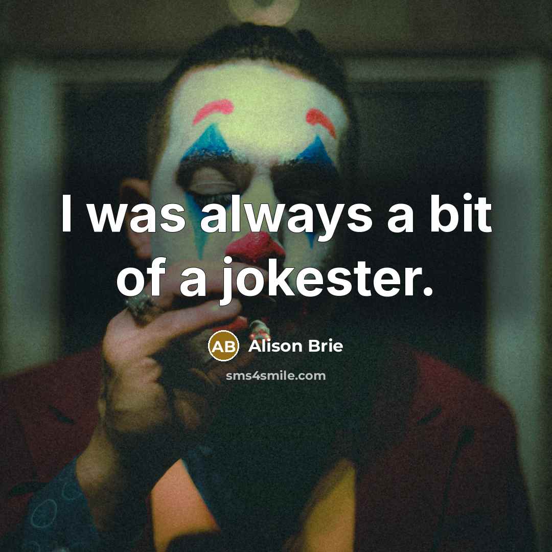 “I was always a bit of a jokester.…” quote by Alison Brie