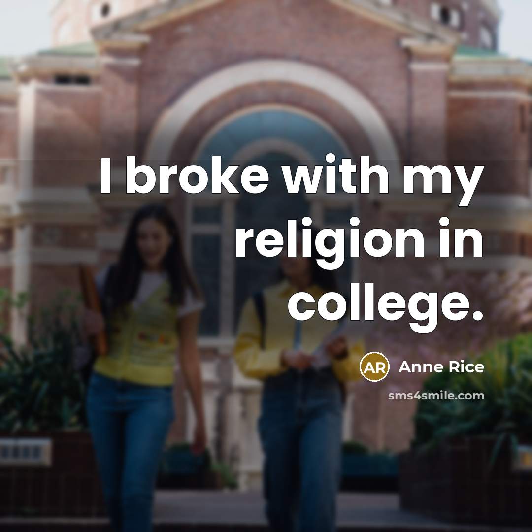 “I broke with my religion in college.…” quote by Anne Rice