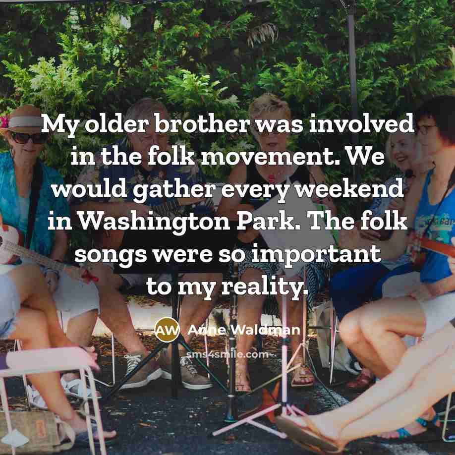 “My older brother was involved in the folk movement. We…” quote by Anne Waldman