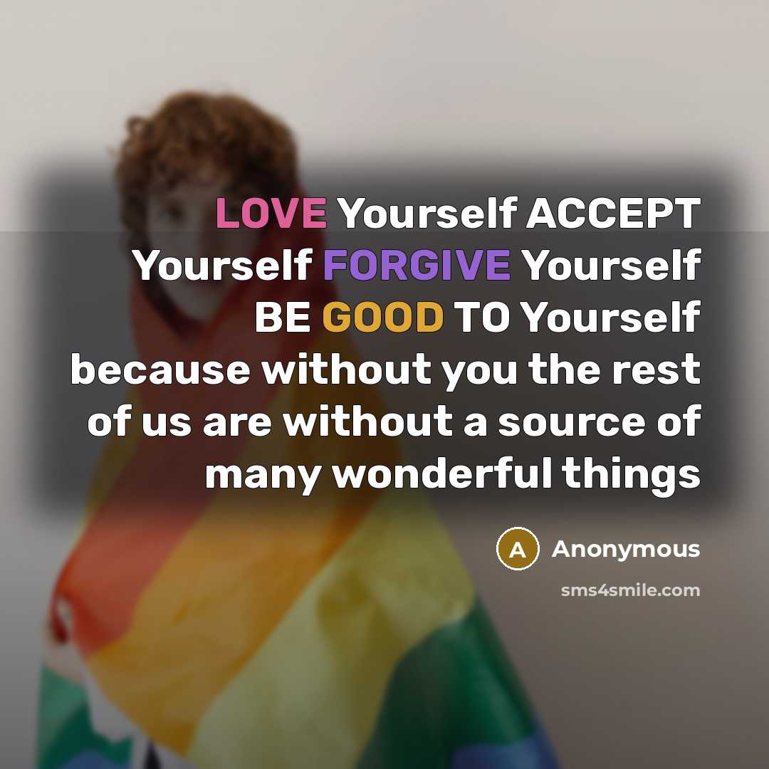 “LOVE Yourself ACCEPT Yourself FORGIVE Yourself BE GOOD TO Yourself because without you the rest of us are without a source of many wonderful things” quote by Anonymous