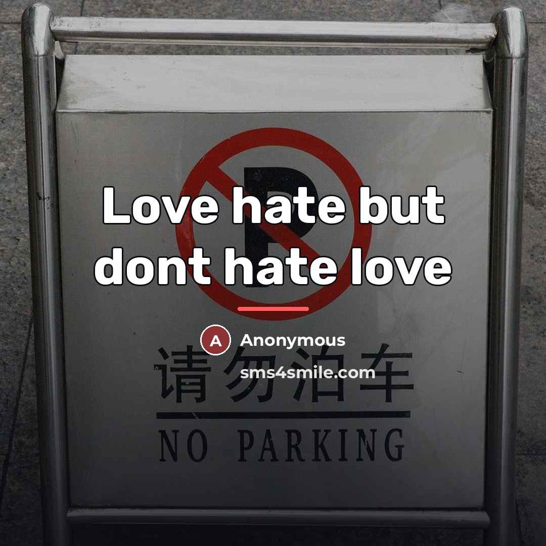 “Love hate but dont hate love…” quote by Anonymous
