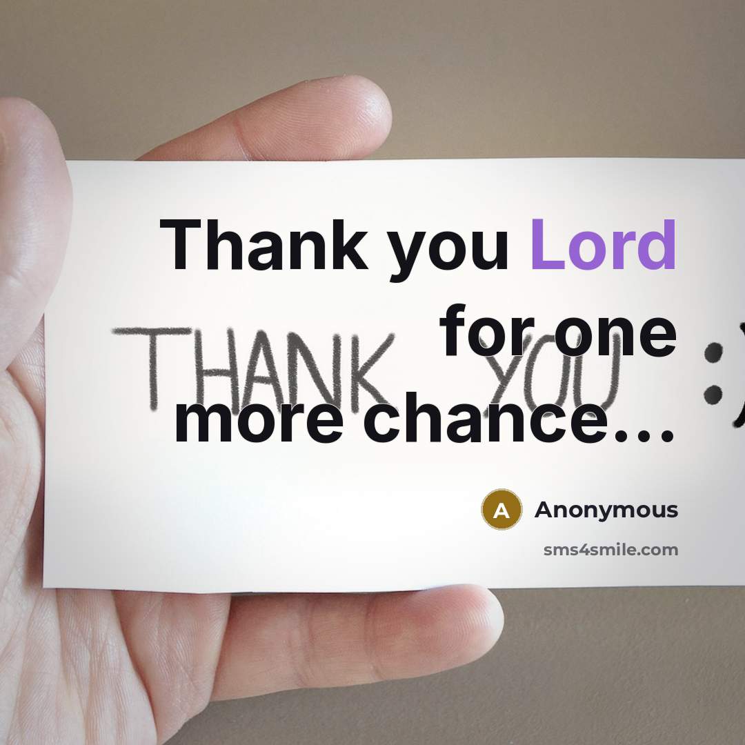 “Thank you Lord for one more chance...” quote by Anonymous