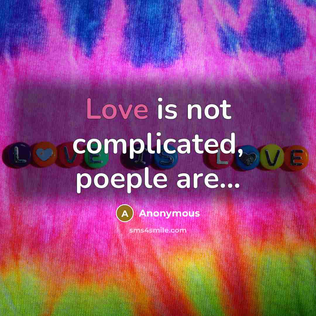 “Love is not complicated, poeple are...…” quote by Anonymous