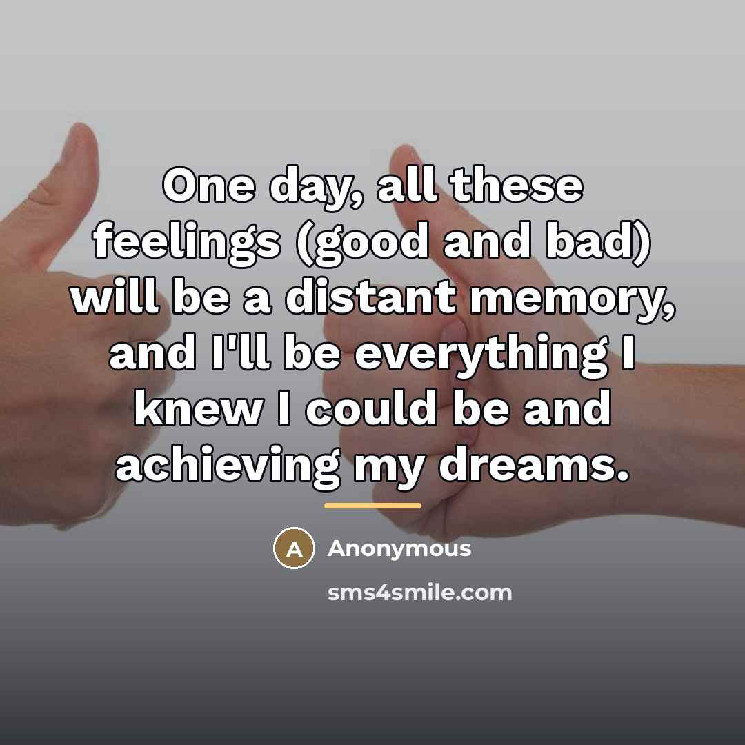 “One day, all these feelings (good and bad) will be…” quote by Anonymous