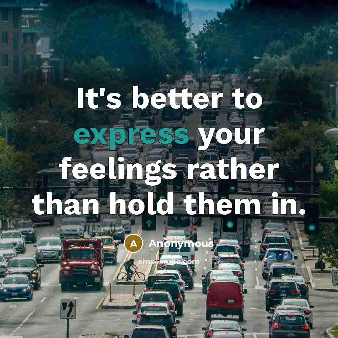 “It's better to express your feelings rather than hold them in.” quote by Anonymous