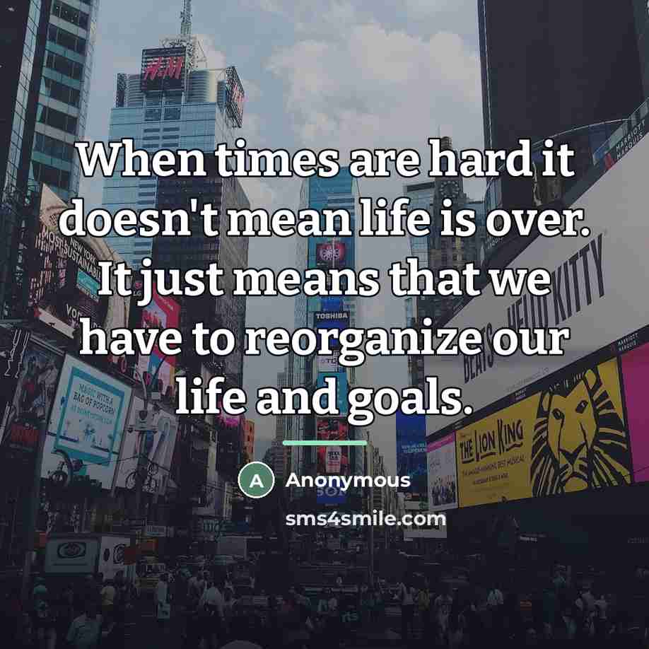 “When times are hard it doesn't mean life is over.…” quote by Anonymous