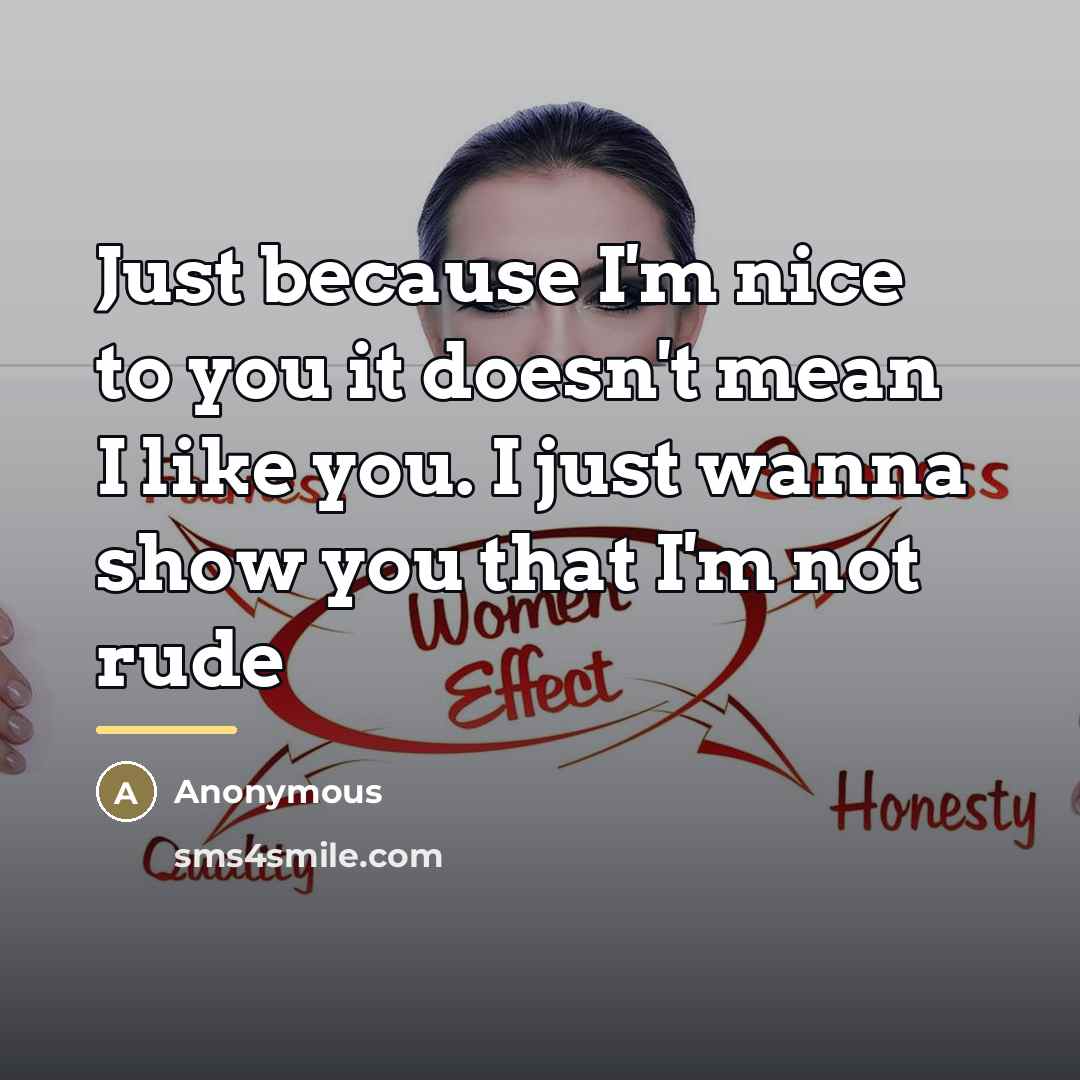 “Just because I'm nice to you it doesn't mean I…” quote by Anonymous