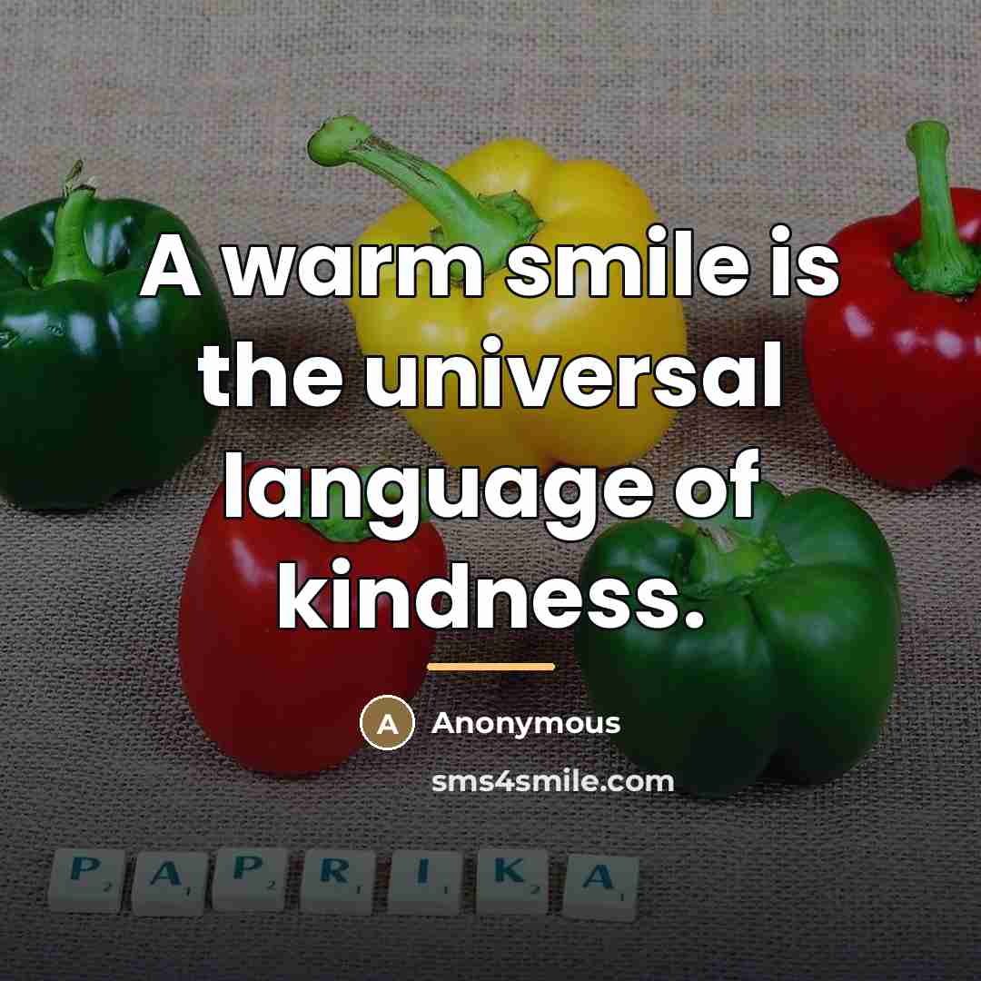 “A warm smile is the universal language of kindness.…” quote by Anonymous