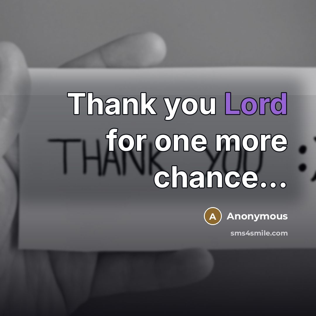 “Thank you Lord for one more chance...…” quote by Anonymous