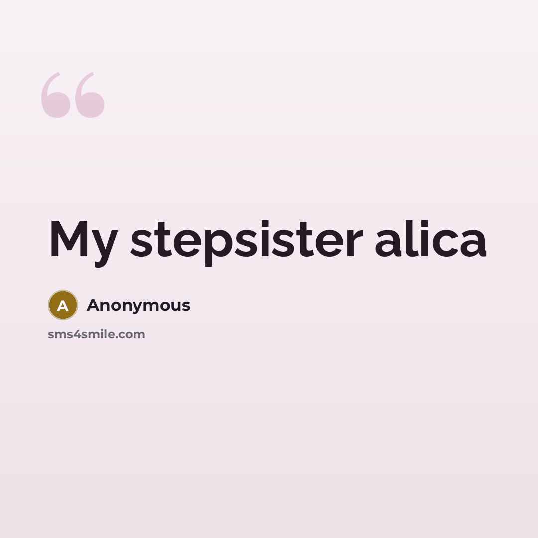 “My stepsister alica” quote by Anonymous