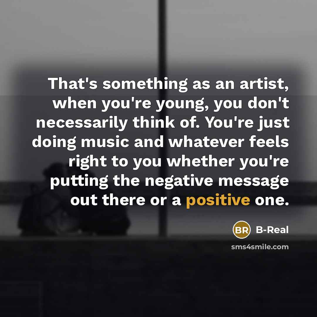 “That's something as an artist, when you're young, you don't…” quote by B-Real