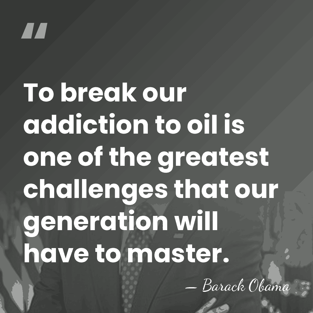 To break our addiction to oil is one of the greatest challenges&hellip; - Barack Obama