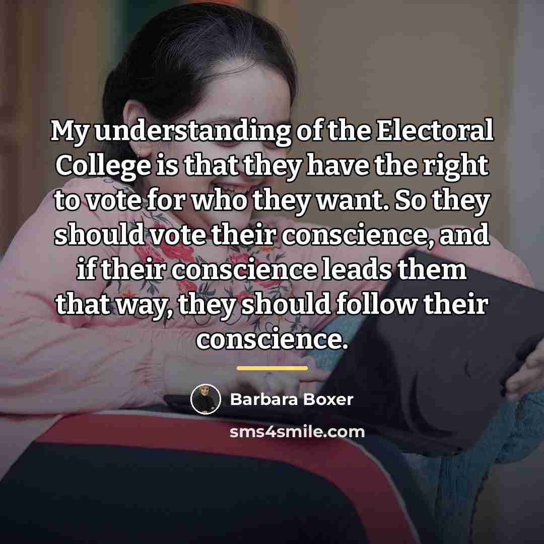 “My understanding of the Electoral College is that they have…” quote by Barbara Boxer