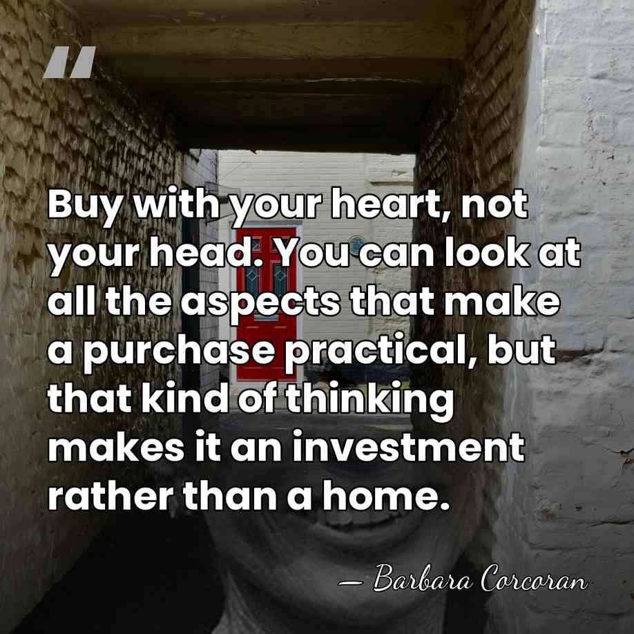 Buy with your heart, not your head. You can look at all&hellip; - Barbara Corcoran