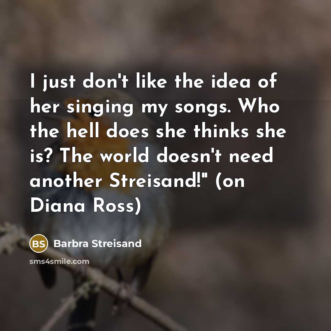“I just don't like the idea of her singing my…” quote by Barbra Streisand