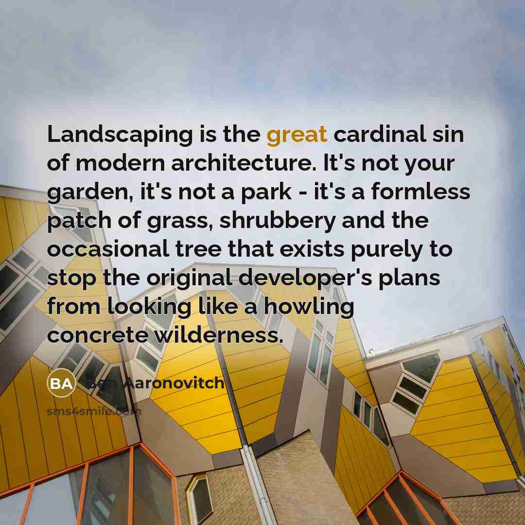 “Landscaping is the great cardinal sin of modern architecture. It's…” quote by Ben Aaronovitch
