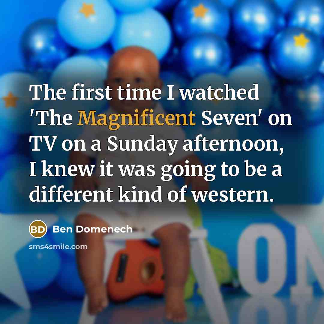 “The first time I watched 'The Magnificent Seven' on TV…” quote by Ben Domenech