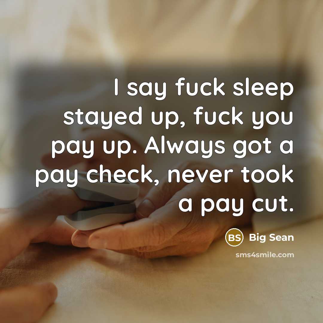 “I say fuck sleep stayed up, fuck you pay up.…” quote by Big Sean