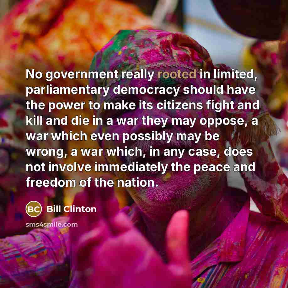 “No government really rooted in limited, parliamentary democracy should have…” quote by Bill Clinton