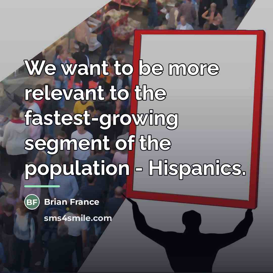 “We want to be more relevant to the fastest-growing segment…” quote by Brian France