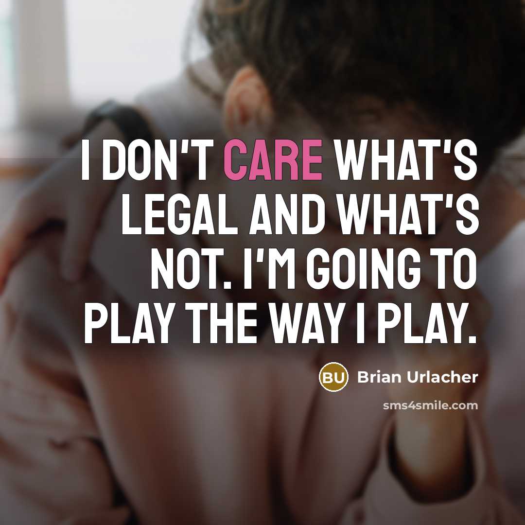 “I don't care what's legal and what's not. I'm going…” quote by Brian Urlacher
