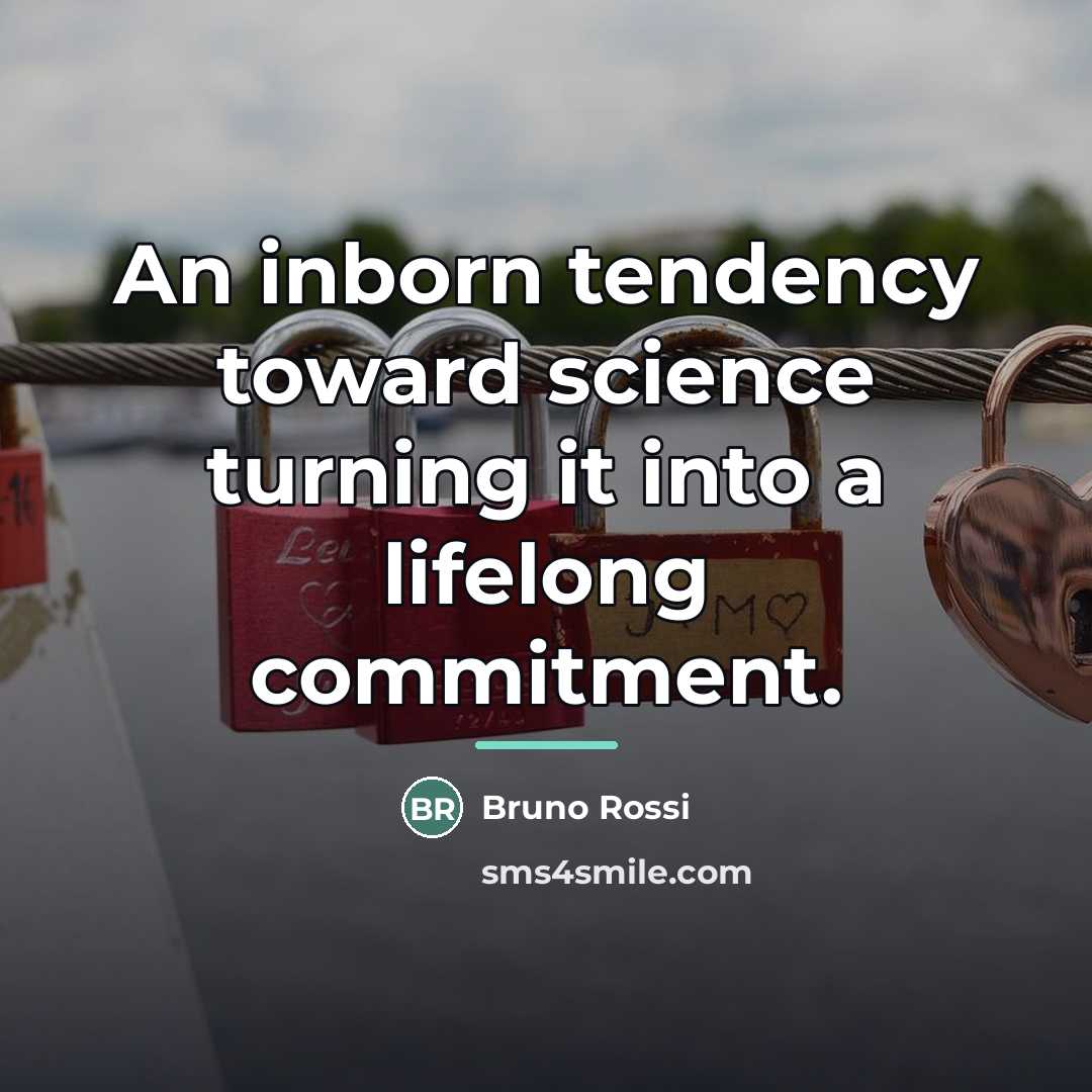 “An inborn tendency toward science turning it into a lifelong…” quote by Bruno Rossi