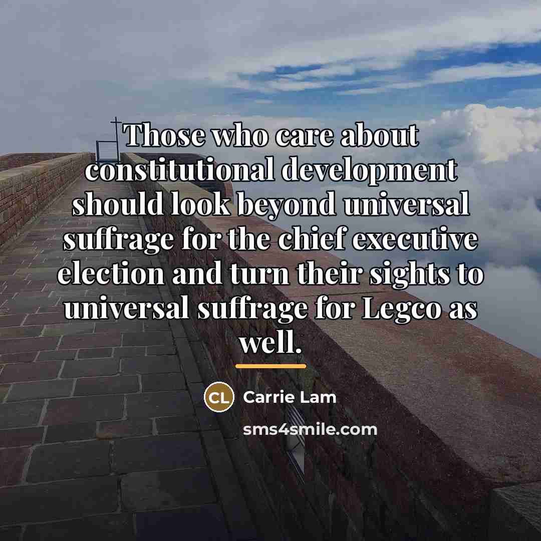 “Those who care about constitutional development should look beyond universal…” quote by Carrie Lam